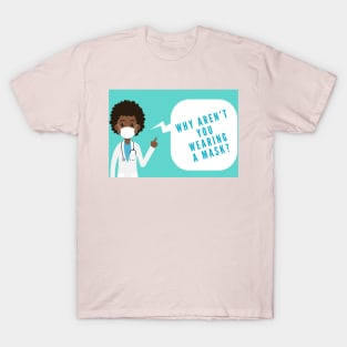 Why Aren't You Wearing A Mask? T-Shirt